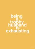 plakat: being a trophy husband is exhausting - honeycomb-Humor-A1two3