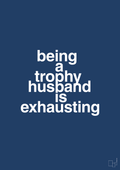 plakat: being a trophy husband is exhausting - lapis blue-Humor-A1two3