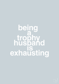 plakat: being a trophy husband is exhausting - light drizzle-Humor-A1two3