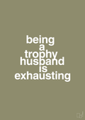 plakat: being a trophy husband is exhausting - misty forrest-Humor-A1two3