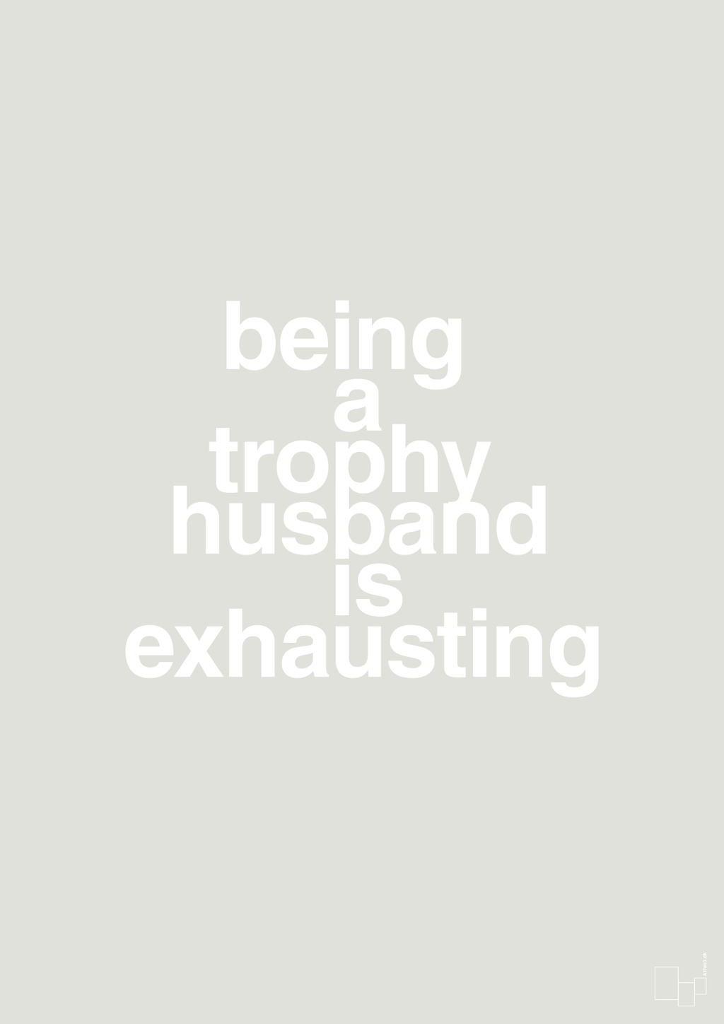 plakat: being a trophy husband is exhausting - painters white-Humor-A1two3
