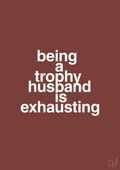 plakat: being a trophy husband is exhausting - red pepper-Humor-A1two3