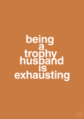 plakat: being a trophy husband is exhausting - rumba orange-Humor-A1two3