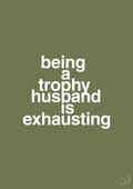 plakat: being a trophy husband is exhausting - secret meadow-Humor-A1two3
