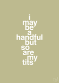plakat: i may be a handful but so are my tits - back to nature-Frække-A1two3