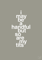 plakat: i may be a handful but so are my tits - battleship gray-Frække-A1two3