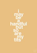plakat: i may be a handful but so are my tits - charismatic-Frække-A1two3