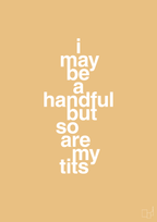 plakat: i may be a handful but so are my tits - charismatic-Frække-A1two3