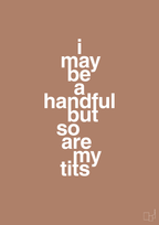 plakat: i may be a handful but so are my tits - cider spice-Frække-A1two3