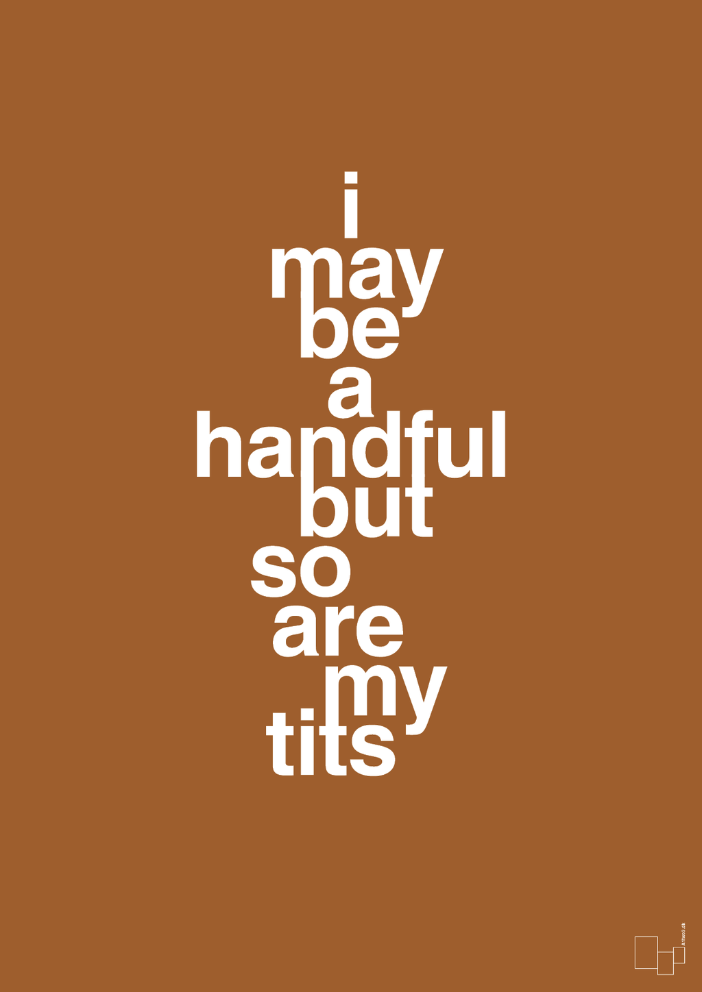 plakat: i may be a handful but so are my tits - cognac-Frække-A1two3