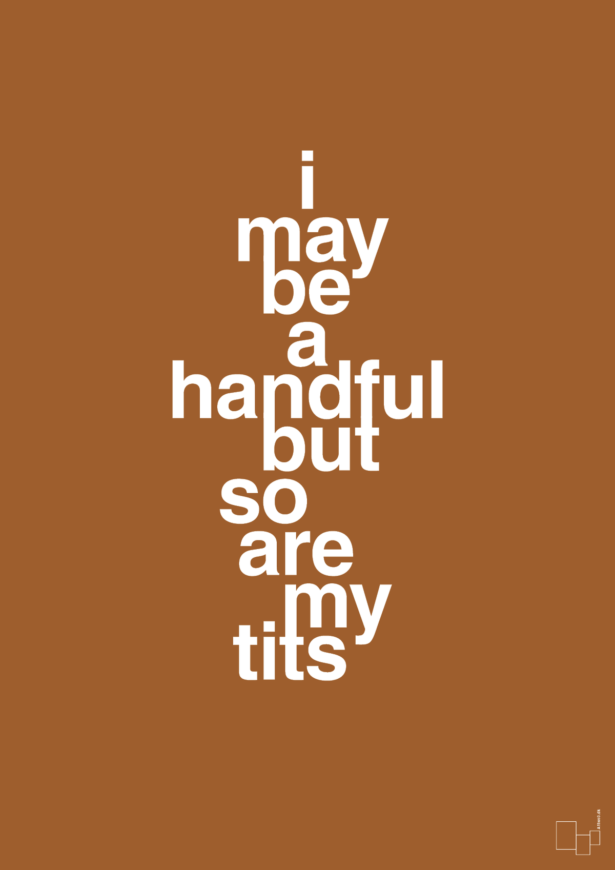 plakat: i may be a handful but so are my tits - cognac-Frække-A1two3