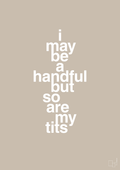 plakat: i may be a handful but so are my tits - creamy mushroom-Frække-A1two3