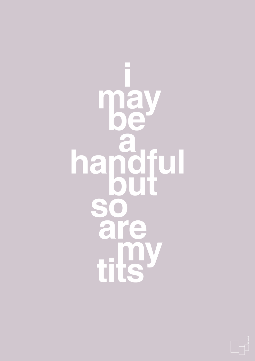 plakat: i may be a handful but so are my tits - dusty lilac-Frække-A1two3