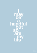 plakat: i may be a handful but so are my tits - heavenly blue-Frække-A1two3