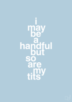 plakat: i may be a handful but so are my tits - heavenly blue-Frække-A1two3
