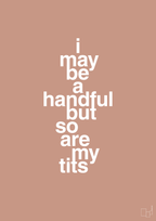 plakat: i may be a handful but so are my tits - powder-Frække-A1two3