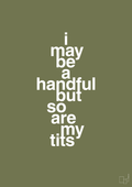 plakat: i may be a handful but so are my tits - secret meadow-Frække-A1two3