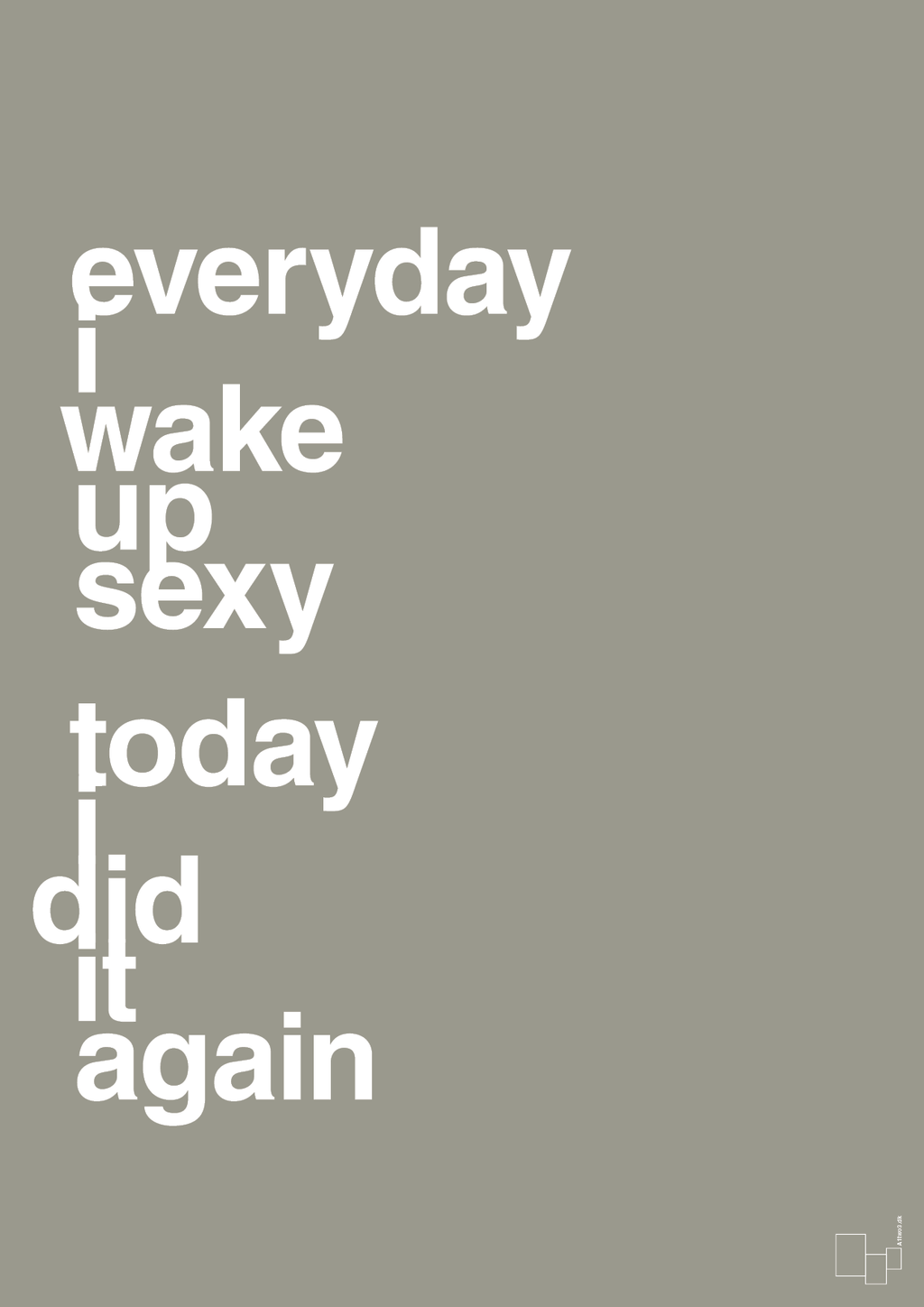 plakat: everyday i wake up sexy today i did it again - battleship gray-Frække-A1two3