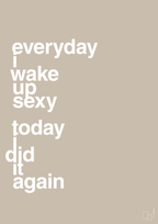 plakat: everyday i wake up sexy today i did it again - creamy mushroom-Frække-A1two3