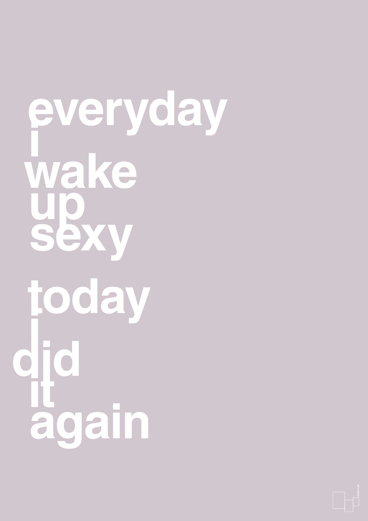 plakat: everyday i wake up sexy today i did it again - dusty lilac-Frække-A1two3