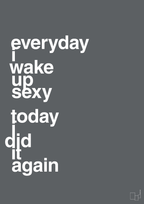 plakat: everyday i wake up sexy today i did it again - graphic charcoal-Frække-A1two3
