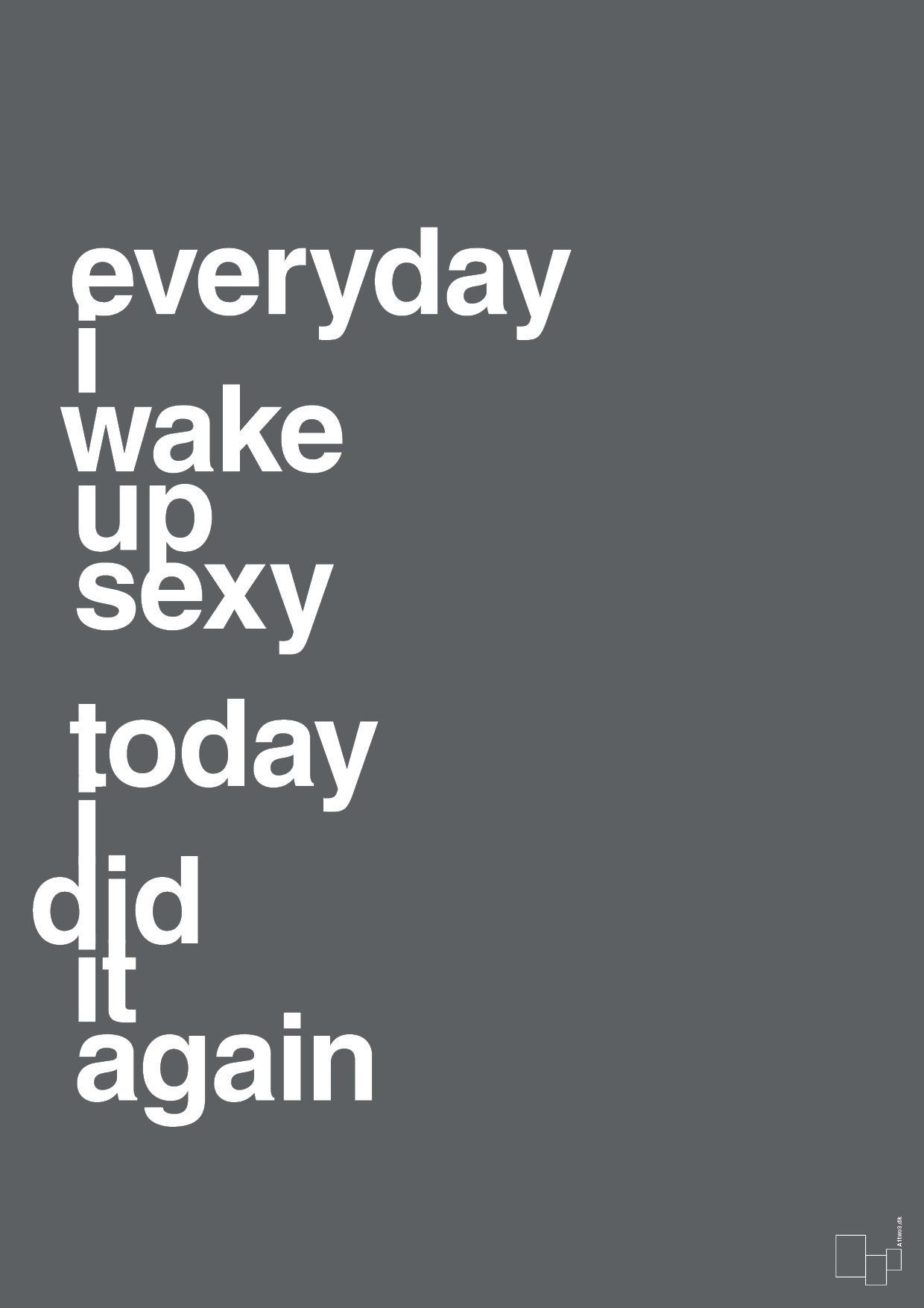plakat: everyday i wake up sexy today i did it again - graphic charcoal-Frække-A1two3