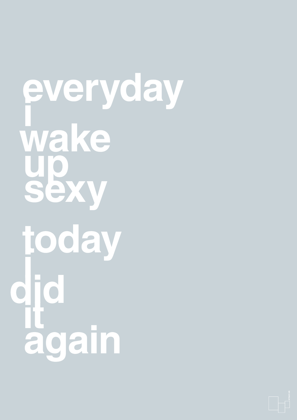 plakat: everyday i wake up sexy today i did it again - light drizzle-Frække-A1two3