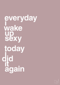 plakat: everyday i wake up sexy today i did it again - light rose-Frække-A1two3