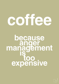 plakat: coffee because anger management is too expensive - back to nature