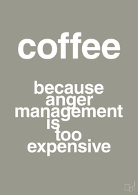 plakat: coffee because anger management is too expensive - battleship gray