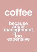 plakat: coffee because anger management is too expensive - bubble shell-Kaffe-A1two3