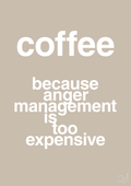 plakat: coffee because anger management is too expensive - creamy mushroom-Kaffe-A1two3