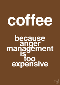 plakat: coffee because anger management is too expensive - dark brown