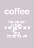 plakat: coffee because anger management is too expensive - dusty lilac-Kaffe-A1two3