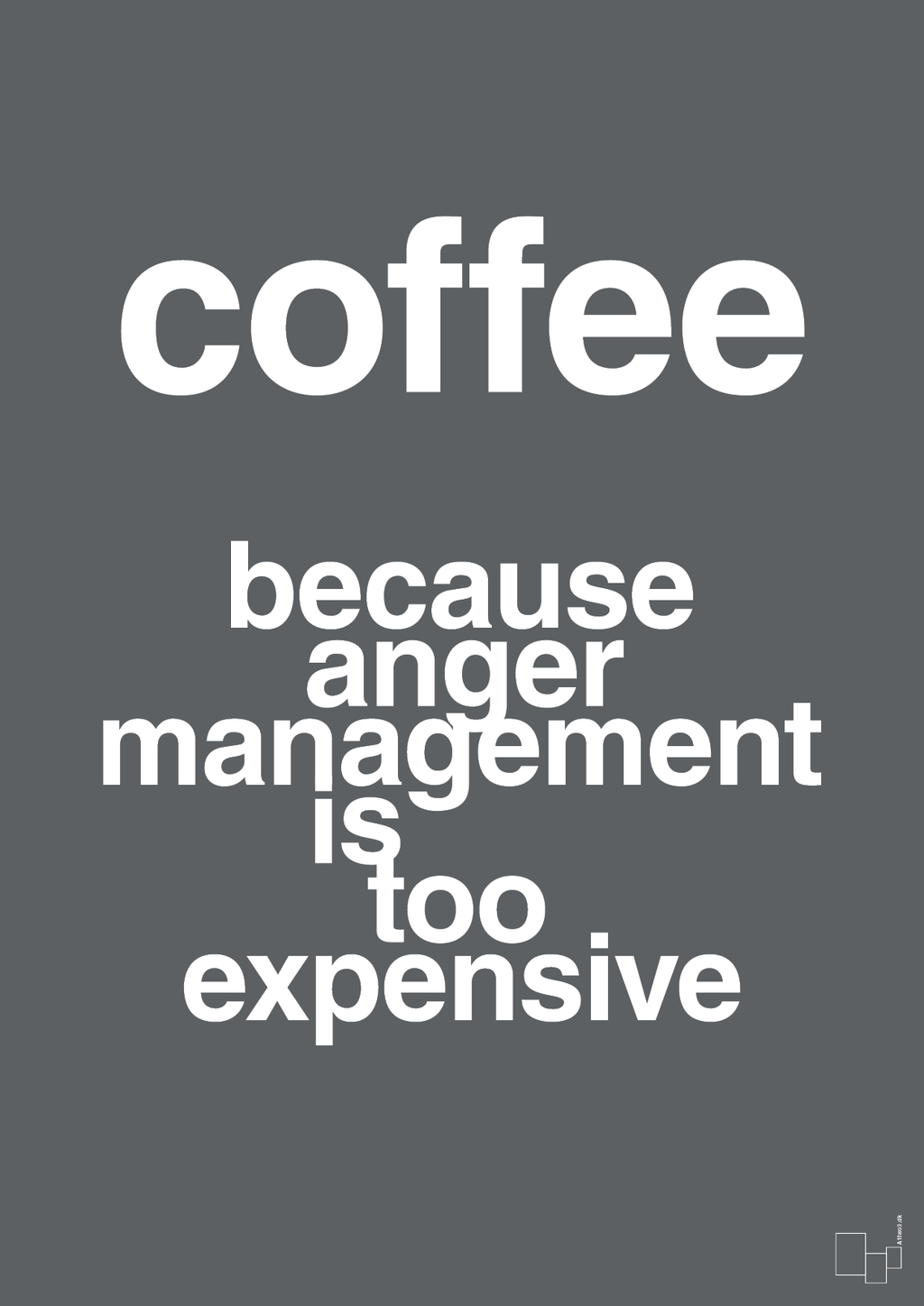 plakat: coffee because anger management is too expensive - graphic charcoal-Kaffe-A1two3