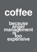 plakat: coffee because anger management is too expensive - graphic charcoal-Kaffe-A1two3