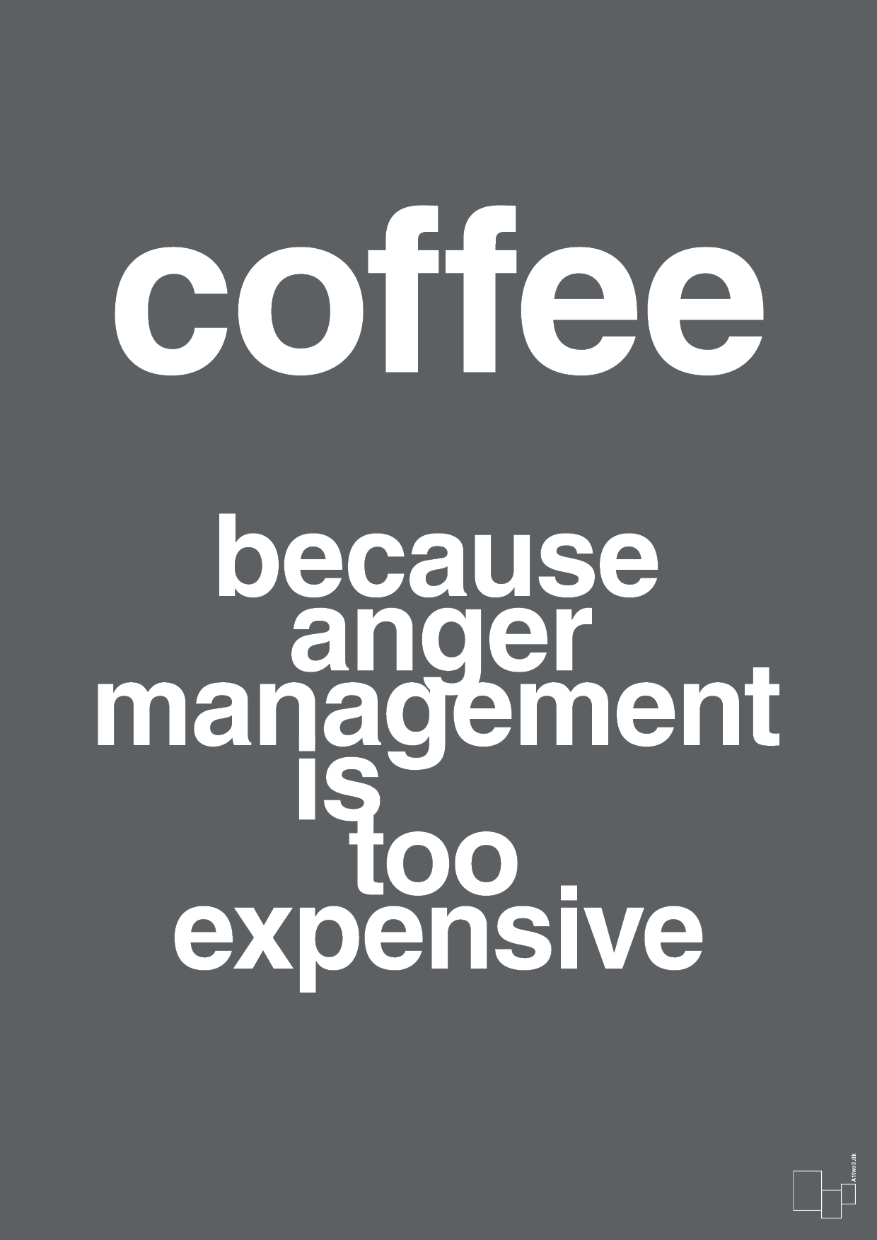 plakat: coffee because anger management is too expensive - graphic charcoal-Kaffe-A1two3
