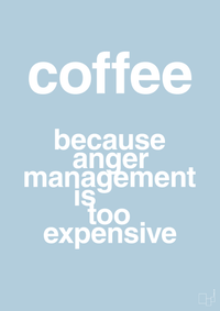 plakat: coffee because anger management is too expensive - heavenly blue