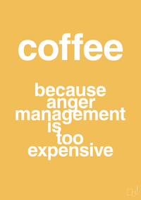 plakat: coffee because anger management is too expensive - honeycomb