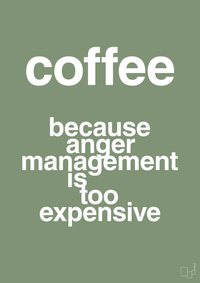 plakat: coffee because anger management is too expensive - jade