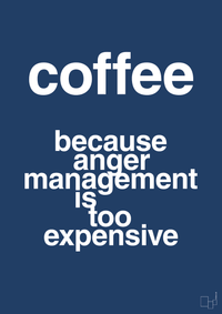 plakat: coffee because anger management is too expensive - lapis blue