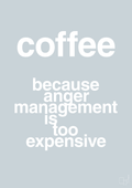 plakat: coffee because anger management is too expensive - light drizzle-Kaffe-A1two3