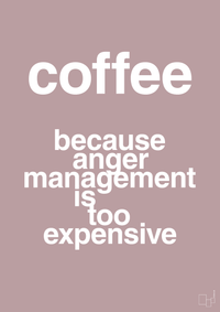 plakat: coffee because anger management is too expensive - light rose