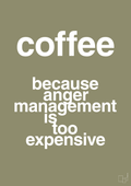 plakat: coffee because anger management is too expensive - misty forrest-Kaffe-A1two3