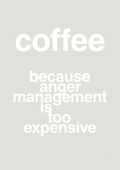 plakat: coffee because anger management is too expensive - painters white-Kaffe-A1two3