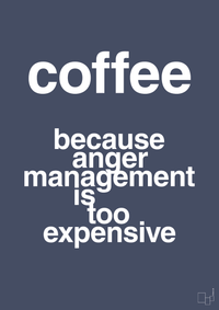 plakat: coffee because anger management is too expensive - petrol