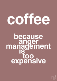 plakat: coffee because anger management is too expensive - plum