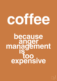 plakat: coffee because anger management is too expensive - rumba orange