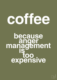 plakat: coffee because anger management is too expensive - secret meadow