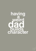 plakat: having a weird dad builds character - battleship gray-Familie-A1two3